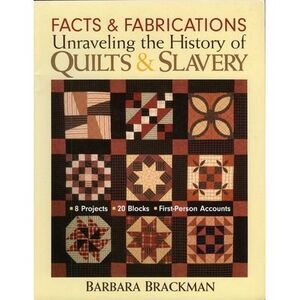 Facts & Fabrications - Unraveling the History of Quilts & Slavery: - 8 Projects